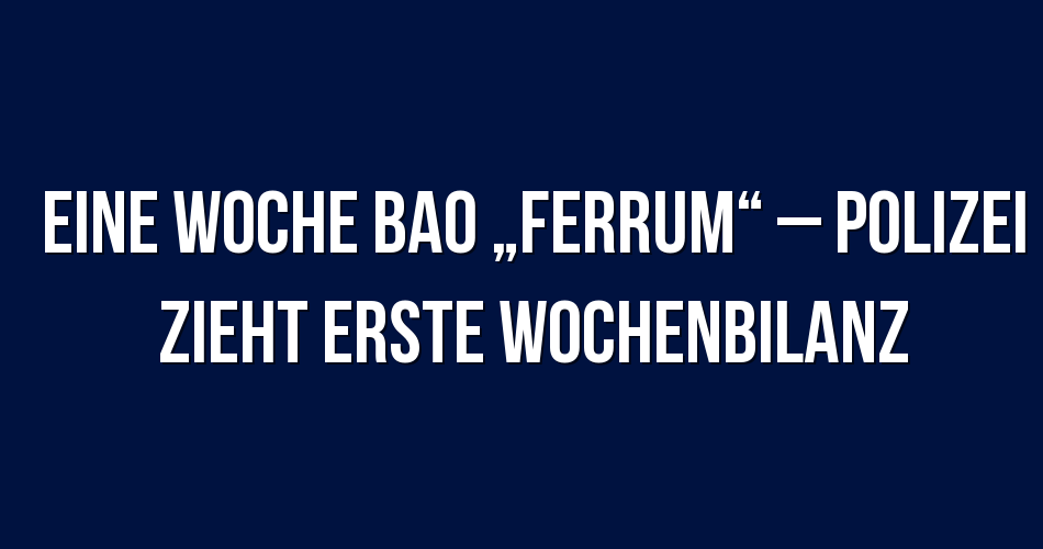 Polizeibericht Berlin: Eine Woche BAO „Ferrum“ – Polizei zieht erste ...